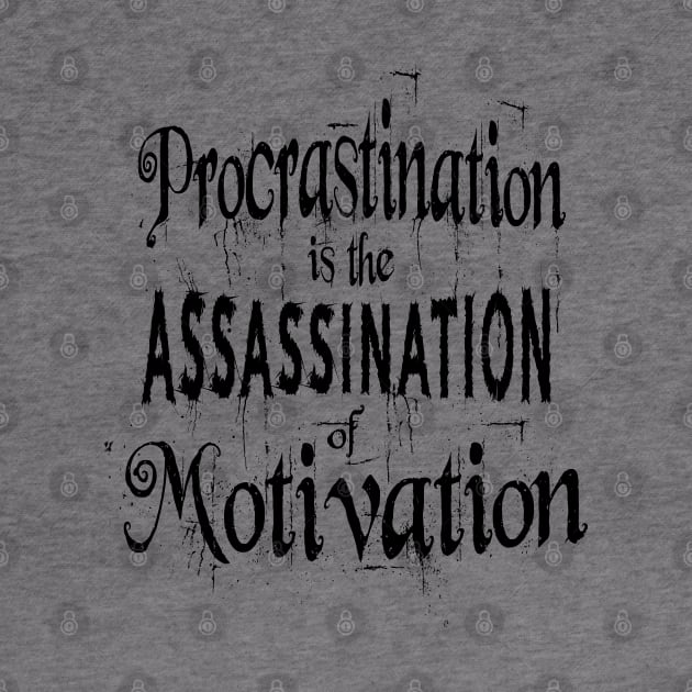 Procrastination is the assassination of motivation | Procrastination Quotes by FlyingWhale369